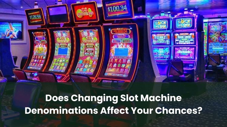 Does Changing Slot Machine Denominations Affect Your Chances?