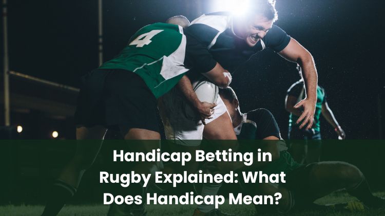 Handicap Betting in Rugby Explained: What Does Handicap Mean?