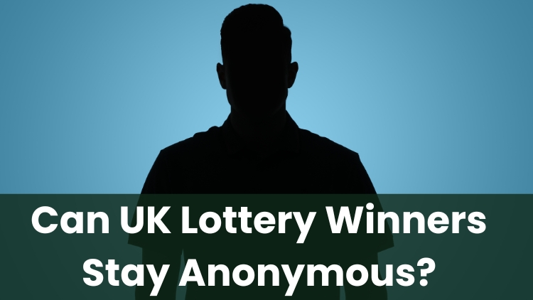 Can UK Lottery Winners Stay Anonymous?