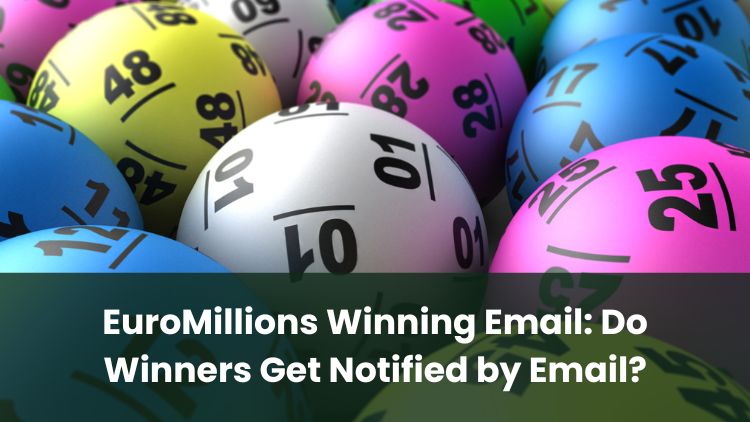 EuroMillions Winning Email: Do Winners Get Notified by Email?
