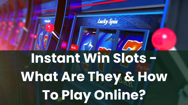 Instant Win Slots - What Are They & How To Play Online?