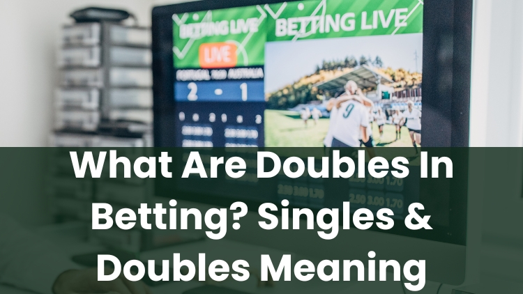 What Are Doubles In Betting? Singles & Doubles Meaning