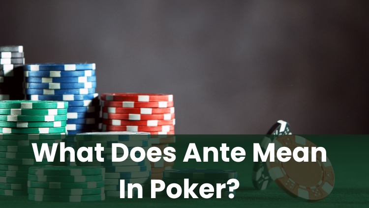 What Does Ante Mean In Poker?