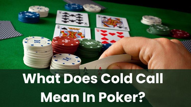 What Does Cold Call Mean In Poker?