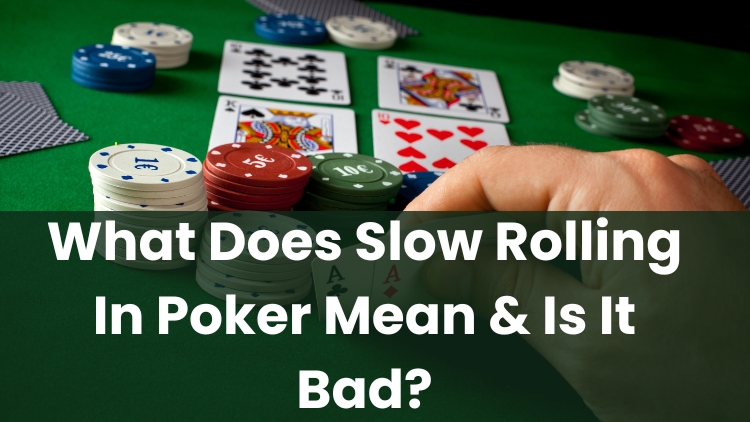 What Does Slow Rolling In Poker Mean & Is It Bad?