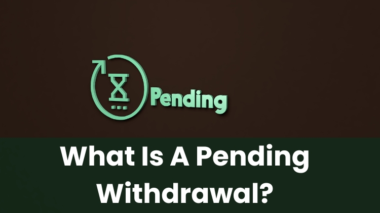 What Is A Pending Withdrawal?