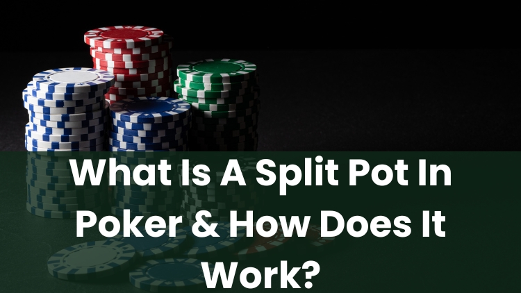 What Is A Split Pot In Poker & How Does It Work?