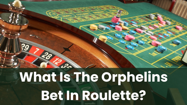 What Is The Orphelins Bet In Roulette?