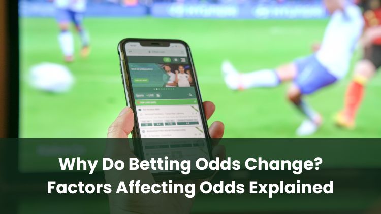 Why Do Betting Odds Change? Factors Affecting Odds Explained