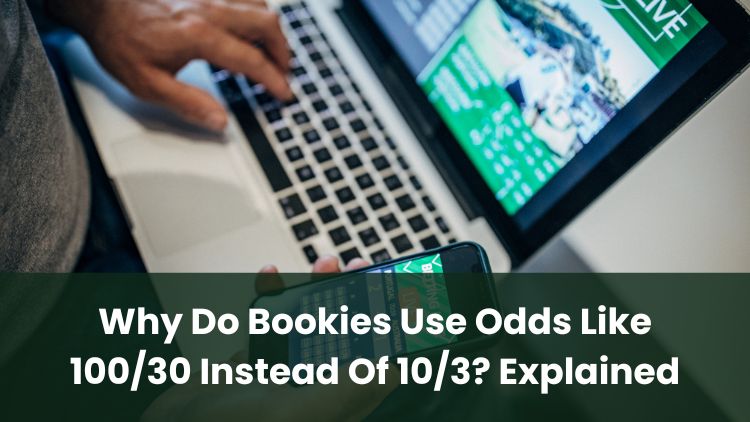 Why Do Bookies Use Odds Like 100/30 Instead Of 10/3? Explained